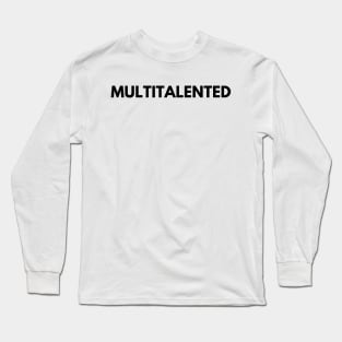 MULTITALENTED Long Sleeve T-Shirt